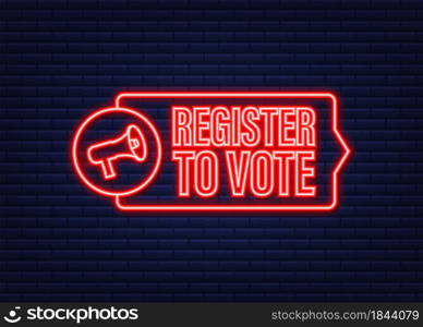 Megaphone banner with Register to vote. Neon icon. Vector illustration. Megaphone banner with Register to vote. Neon icon. Vector illustration.