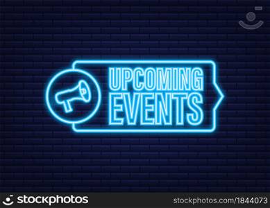 Megaphone, business concept with text upcoming events. Neon icon. Vector stock illustration. Megaphone, business concept with text upcoming events. Neon icon. Vector stock illustration.