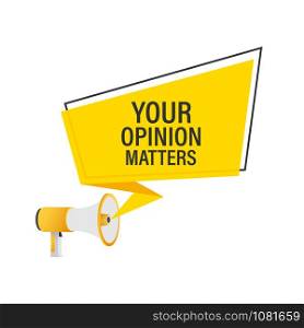 Megaphone Hand, business concept with text Your opinion matters. Vector stock illustration. Megaphone Hand, business concept with text Your opinion matters. Vector stock illustration.