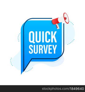 Megaphone label with quick survey. Megaphone banner. Web design. Vector stock illustration. Megaphone label with quick survey. Megaphone banner. Web design. Vector stock illustration.