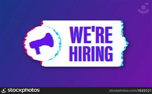 Megaphone label with we re hiring. Glitch icon. Megaphone banner. Web design. Vector stock illustration. Megaphone label with we re hiring. Glitch icon. Megaphone banner. Web design. Vector stock illustration.