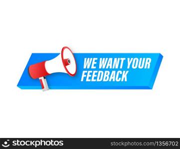 Megaphone label with we want your feedback. Megaphone banner. Web design. Vector stock illustration. Megaphone label with we want your feedback. Megaphone banner. Web design. Vector stock illustration.