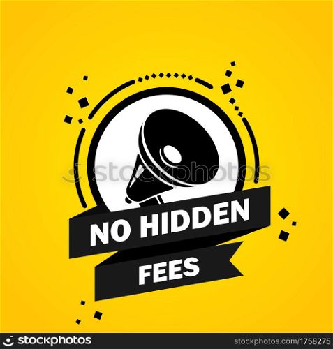 Megaphone with No hidden fees speech bubble banner. Loudspeaker. Label for business, marketing and advertising. Vector on isolated background. EPS 10.. Megaphone with No hidden fees speech bubble banner. Loudspeaker. Label for business, marketing and advertising. Vector on isolated background. EPS 10