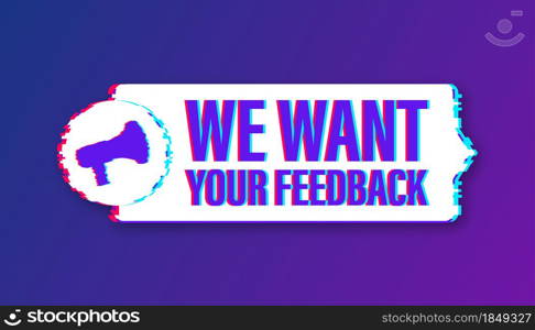 Megaphone with We want your feedback. Megaphone banner. Web design. Glitch icon. Vector stock illustration. Megaphone with We want your feedback. Megaphone banner. Web design. Glitch icon. Vector stock illustration.