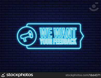 Megaphone with We want your feedback. Megaphone banner. Web design. Neon icon. Vector stock illustration. Megaphone with We want your feedback. Megaphone banner. Web design. Neon icon. Vector stock illustration.