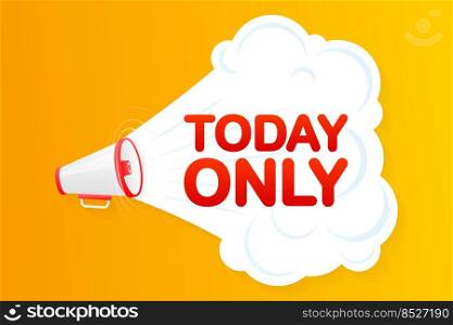 Megaphone yellow banner with today only sign. Vector illustration.. Megaphone yellow banner with today only sign. Vector illustration