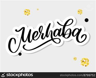 Merhaba Hand Drawn Black Vector Calligraphy Isolated on White Background. Merhaba - Turkish Word Hello. Merhaba Hand Drawn Black Vector Calligraphy Isolated on White Background. Merhaba - Turkish Word Meaning Hello