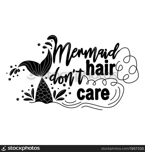 Mermaid hair is not care. Mermaid tail card with water splashes, stars. Inspirational quote about summer, love and the sea. Mermaid hair is not care. Mermaid tail card with water splashes, stars. Inspirational quote about summer, love and the sea.