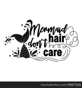 Mermaid hair is not care. Mermaid tail card with water splashes, stars. Inspirational quote about summer, love and the sea. Mermaid hair is not care. Mermaid tail card with water splashes, stars. Inspirational quote about summer, love and the sea.