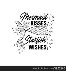 Mermaid kiss, starfish desire. Mermaid tail card with water splashes, stars. Inspirational quote about summer, love and the sea. Mermaid kiss, starfish desire. Mermaid tail card with water splashes, stars. Inspirational quote about summer, love and the sea.
