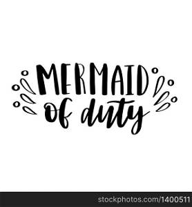 Mermaid off duty. Inspirational quote about summer. Modern calligraphy phrase. Vector illustration, can be used for clothing, print and poster. Typography design.