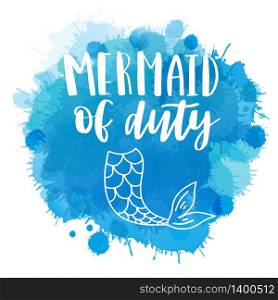 Mermaid off duty. Inspirational quote about summer. Modern calligraphy phrase. Vector illustration, can be used for clothing, print and poster. Typography design.