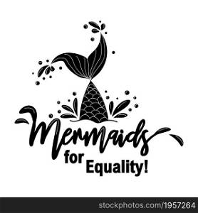 Mermaids for equality. Mermaid tail card with water splashes, stars. Inspirational quote about summer, love and sea.. Mermaids for equality. Mermaid tail card with water splashes, stars. Inspirational quote about summer, love and the sea.