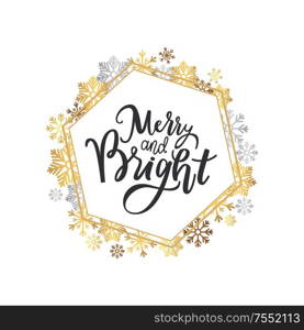 Merry and Bright print, lettering text vector in hexagonal frame of snowflakes. Winter holidays greetings on New Year, Christmas, calligraphy doodles. Merry and Bright Print Lettering Wreath Snowflakes