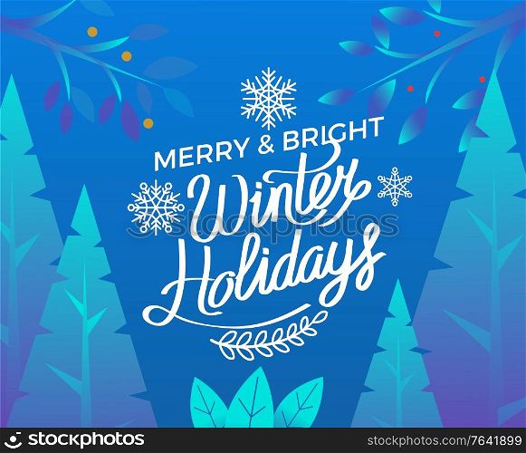 Merry and bright winter holidays vector. Wintry landscape with pine trees and evening forest. Calligraphic inscription and snowflake ornament. Greeting with seasonal events, xmas and new year. Merry and Bright Winter Holidays Greeting Card
