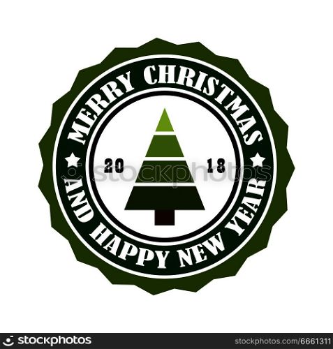 Merry Christmas and Happy New Year 2018 round stamp sticker with abstract xmas tree, advert circular label with greetings vector illustration tag. Merry Christmas and Happy New Year 2018 Stamp Tag