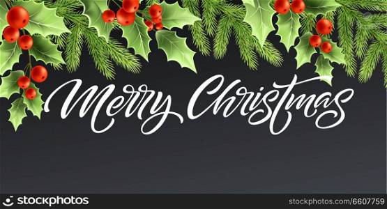 Merry Christmas and Happy New Year banner design. Holly tree branches with red berries and fir twigs. Merry Christmas hand lettering. Greeting card template. Color isolated vector. Merry Christmas and Happy New Year banner design