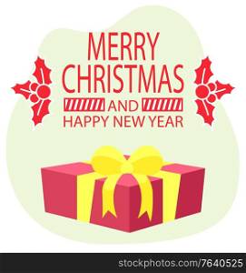 Merry christmas and happy new year celebration of winter holidays. Greeting card with present in box. Wrapper container tied with yellow ribbon bow. Mistletoe and inscription vector in flat style. Merry Christmas and Happy New Year Greeting Card