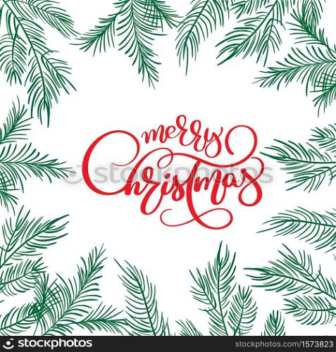 Merry Christmas Calligraphy Lettering text and and frame with fir tree branches. Vector illustration.. Merry Christmas Calligraphy Lettering text and and frame with fir tree branches. Vector illustration