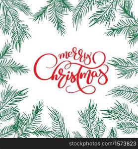 Merry Christmas Calligraphy Lettering text and and frame with fir tree branches. Vector illustration.. Merry Christmas Calligraphy Lettering text and and frame with fir tree branches. Vector illustration