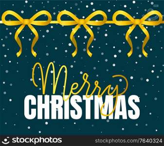 Merry christmas celebration of winter holidays. Golden ribbon bows and snowfall on background. Xmas greeting card with calligraphic inscription. Tapes for decoration or gifts, vector in flat style. Merry Christmas Greeting Banner with Ribbon Bows