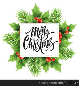 Merry Christmas greeting card vector template. Realistic Xmas hand lettering with holly, red berries, fir twig and square frame. Merry Christmas lettering with decorative plants poster design. Merry Christmas greeting card vector template