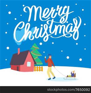 Merry Christmas greeting postcard man going with little girl sitting on sleigh. Happy father and kid walking with sledge near house and fir-tree. Xmas letter with people leisure on snowy land vector. Winter Greeting Card People with Sleigh Vector