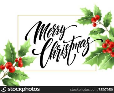 Merry Christmas hand drawn lettering in rectangular frame. Xmas calligraphy on white background. Christmas lettering in mistletoe branches with red berries. Banner, poster design. Isolated vector. Merry Christmas hand drawn lettering in rectangular frame