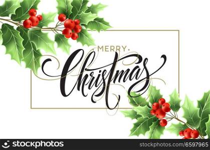 Merry Christmas lettering in rectangular frame. Xmas calligraphy with realistic green mistletoe branches and red berries. Christmas greeting. Poster, banner design. Isolated vector illustration. Merry Christmas lettering in rectangular frame