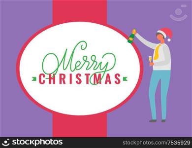 Merry Christmas poster, person in Santa Claus hat celebrating Christmas. Male character with glass of champagne and bottle wishes happy holidays, vector. Merry Christmas Poster, Person in Santa Claus Hat