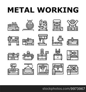 Metal Working Machine Collection Icons Set Vector. Welding And Sandblasting Machine, Laser And Boring Apparatus Metal Work Industrial Equipment Black Contour Illustrations. Metal Working Machine Collection Icons Set Vector