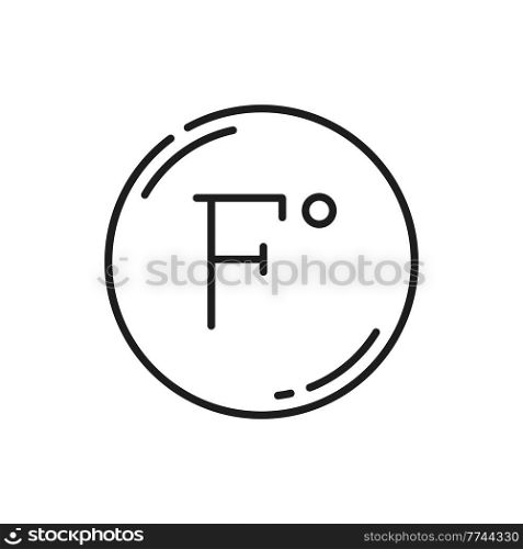 Meteorology symbol isolated fahrenheit sign in round circle. Vector fahrenheit temperature outline glyph thin line icon. Hot or cold temperature, travel, tourism, weather web site and apps design. Fahrenheit meteorology sign in circle outline icon