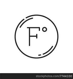 Meteorology symbol isolated fahrenheit sign in round circle. Vector fahrenheit temperature outline glyph thin line icon. Hot or cold temperature, travel, tourism, weather web site and apps design. Fahrenheit meteorology sign in circle outline icon