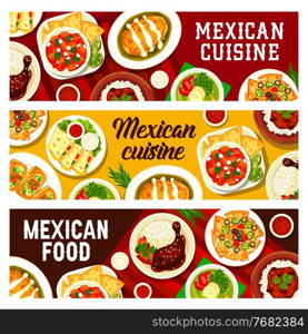 Mexican cuisine restaurant meals with nachos, cheese and meat banners. Chicken with Mole Poblano sauce, avocado corn soup and tortilla, Con Carne chilli, Mollete sandwich and quesadilla, salsa vector. Mexican food meals with nachos and cheese banner