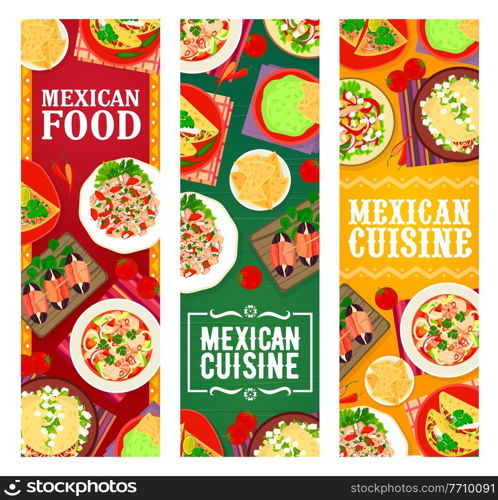 Mexican food restaurant meals and snacks banners. Salmon and seafood ceviche, guacamole with nachos, tapas with bacon and dates, chorizo taco, meat pepper and vegetable salad, beef tortillas vector. Mexican cuisine restaurant dishes and meals banner