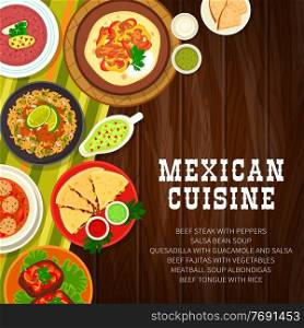 Mexican food restaurant meals menu cover. Albondigas meatball, salsa bean and chili soup, Fajitas and tongue, mexican bread, salsa verde and quesadilla with guacamole, beefsteak with peppers vector. Mexican cuisine dishes and meals menu vector cover