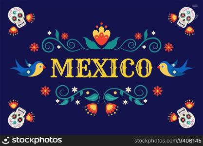 Mexico embroidery pattern. Holiday floral banner, Mexican birthday or fiesta day, traditional lettering card. Skeletons with flowers, birds and botanical traditional ornament. Vector design banner. Mexico embroidery pattern. Holiday floral banner, Mexican birthday or fiesta day, traditional lettering card. Skeletons with flowers, birds and botanical ornament. Vector design banner