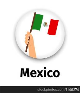 Mexico flag in hand, round icon with shadow isolated on white. Human hand holding flag, vector illustration. Mexico flag in hand, round icon