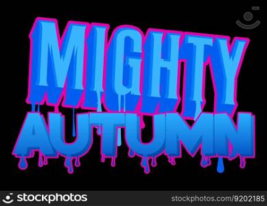 Mighty Autumn. Graffiti tag. Abstract modern street art decoration performed in urban painting style.