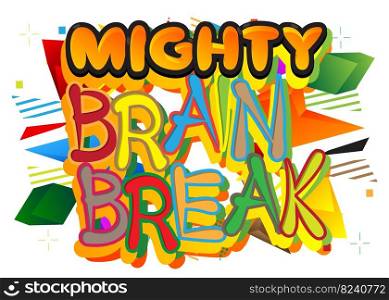 Mighty Brain Break. Word written with Children's font in cartoon style.