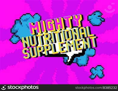 Mighty Nutritional Supplement. pixelated word with geometric graphic background. Vector cartoon illustration.