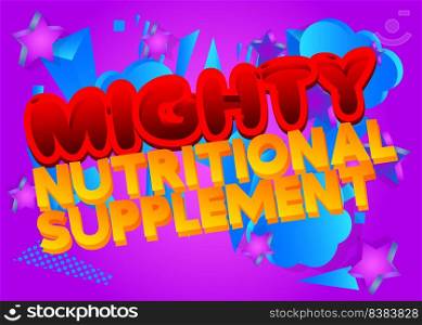 Mighty Nutritional Supplement. Word written with Children's font in cartoon style.