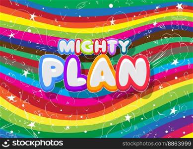 Mighty Plan. Word written with Children s font in cartoon style.