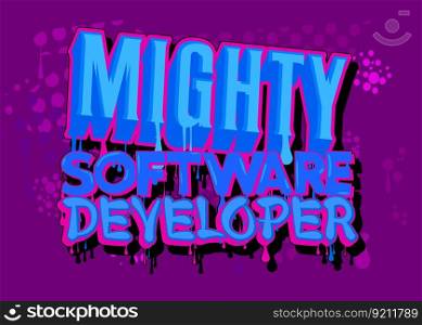 Mighty Software Developer. Graffiti tag. Abstract modern street art decoration performed in urban painting style.