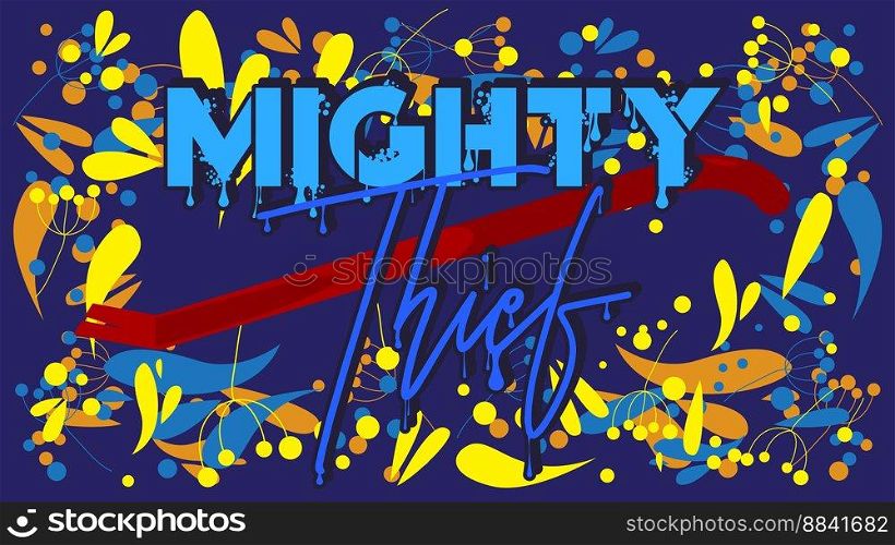 Mighty Thief. Graffiti tag. Abstract modern street art decoration performed in urban painting style.
