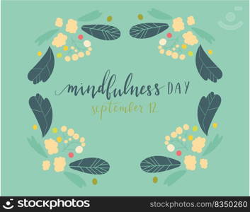 Mindfulness Day September 12 hand written lettering illustration postcard template with plants and flowers. Mindfulness Day September 12 hand written lettering illustration postcard template