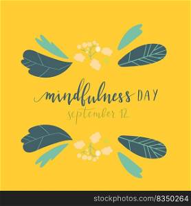 Mindfulness Day September 12 hand written lettering illustration postcard template with plants and flowers. Mindfulness Day September 12 hand written lettering illustration postcard template