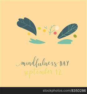 Mindfulness Day September 12 hand written lettering illustration postcard template with plants and flowers. Mindfulness Day September 12 hand written lettering illustration postcard template