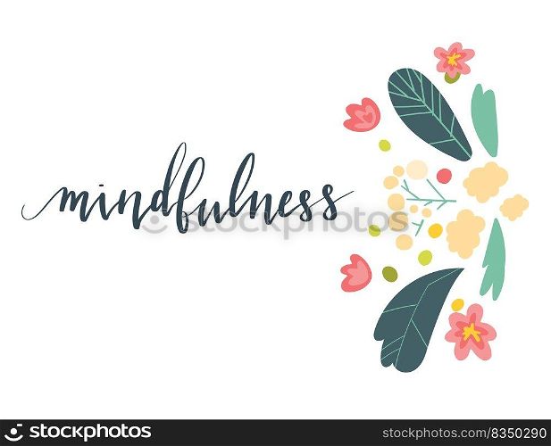Mindfulness hand written brush lettering in script. Illustration postcard template with text, plants and flowers. Vector art.. Mindfulness hand written brush lettering in script. Illustration postcard template with text, plants and flowers.