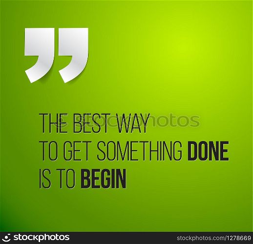 Minimalistic text lettering of an inspirational quotation saying The best way to get something done is to begin